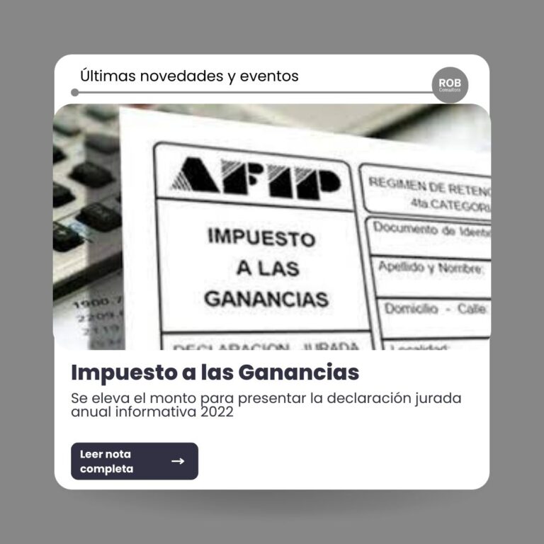 AFIP – IIGG – Empleados en relación de dependencia – Se eleva el monto para presentar la declaración jurada anual informativa 2022