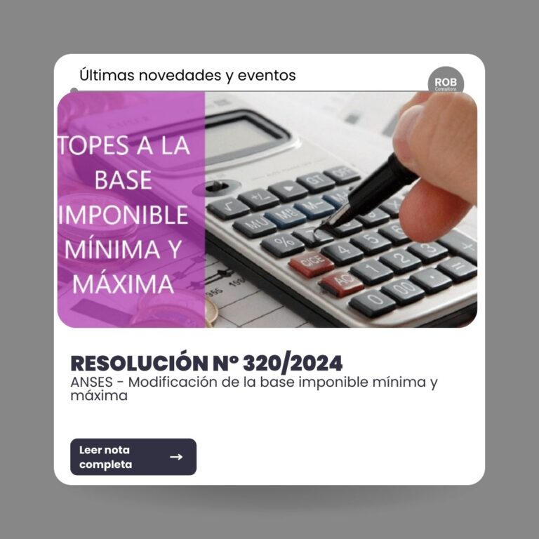 ANSES – MODIFICACIÓN DE LA BASE IMPONIBLE MÍNIMA Y MÁXIMA – RESOLUCIÓN Nº 320/2024