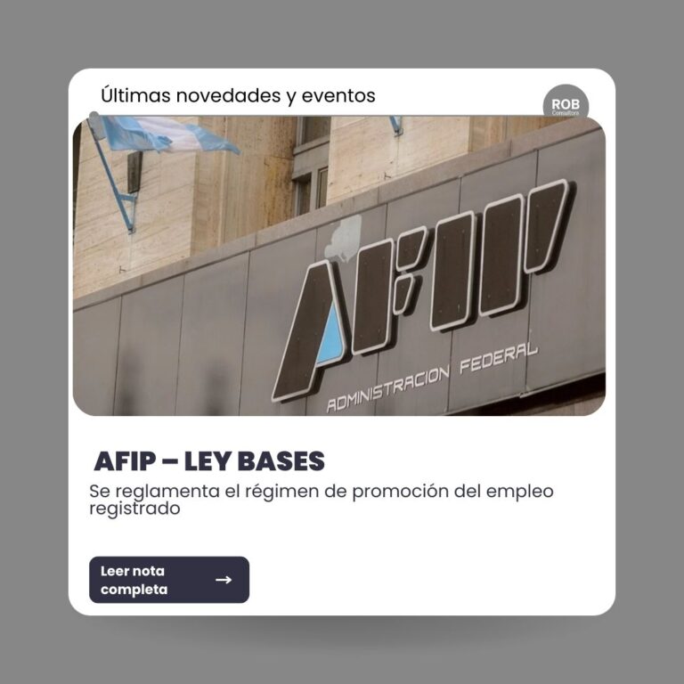 AFIP – LEY BASES – REGLAMENTA EL RÉGIMEN DE PROMOCIÓN DEL EMPLEO REGISTRADO